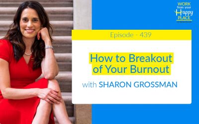 Episode 439 – How to Breakout of Your Burnout with Sharon Grossman