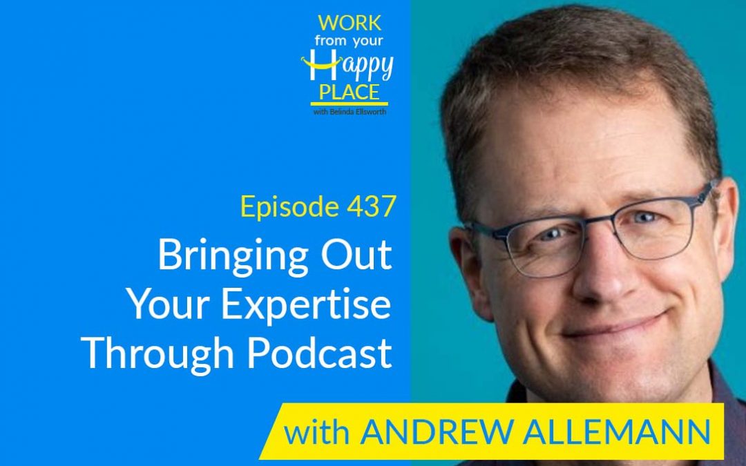 Episode 437 – Bringing Out Your Expertise Through Podcast with Andrew Allemann