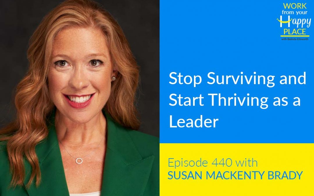 Episode 440 – Stop Surviving and Start Thriving as a Leader with Susan MacKenty Brady
