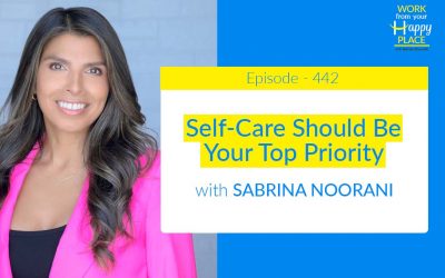 Episode 442 – Self-Care Should Be Your Top Priority with Sabrina Noorani