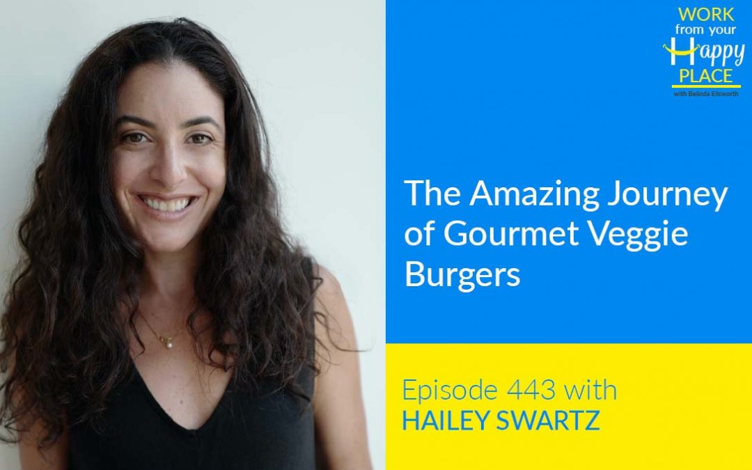 Episode 443 – The Amazing Journey of Gourmet Veggie Burgers with Hailey Swartz