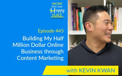 Episode 445 – Building My Half Million Dollar Online Business through Content Marketing with Kevin Kwan