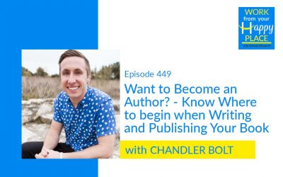 Episode 449 – Want to Become an Author? – Know Where to begin when Writing and Publishing Your Book With Chandler Bolt