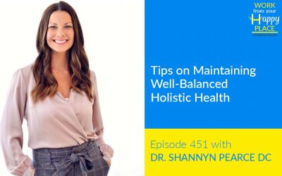 Episode 451 – Tips on Maintaining Well-Balanced Holistic Health with Dr. Shannyn Pearce DC