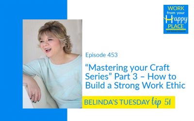 Episode 453 – Belinda’s Tuesday Tip 51 – “Mastering your Craft Series” Part 3 – How to Build a Strong Work Ethic