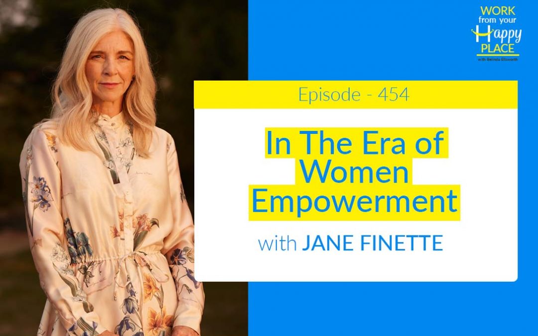 Episode 454 – In The Era of Women Empowerment with Jane Finette