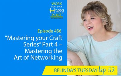 Episode 456 – Belinda's Tuesday Tip 52 – “Mastering your Craft Series” Part 4 – Mastering the Art of Networking