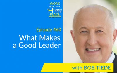 Episode 460 – What Makes a Good Leader with Bob Tiede