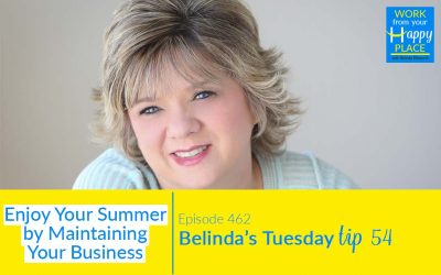 Episode 462 – Belinda’s Tuesday Tip 54 – Enjoy Your Summer by Maintaining Your Business