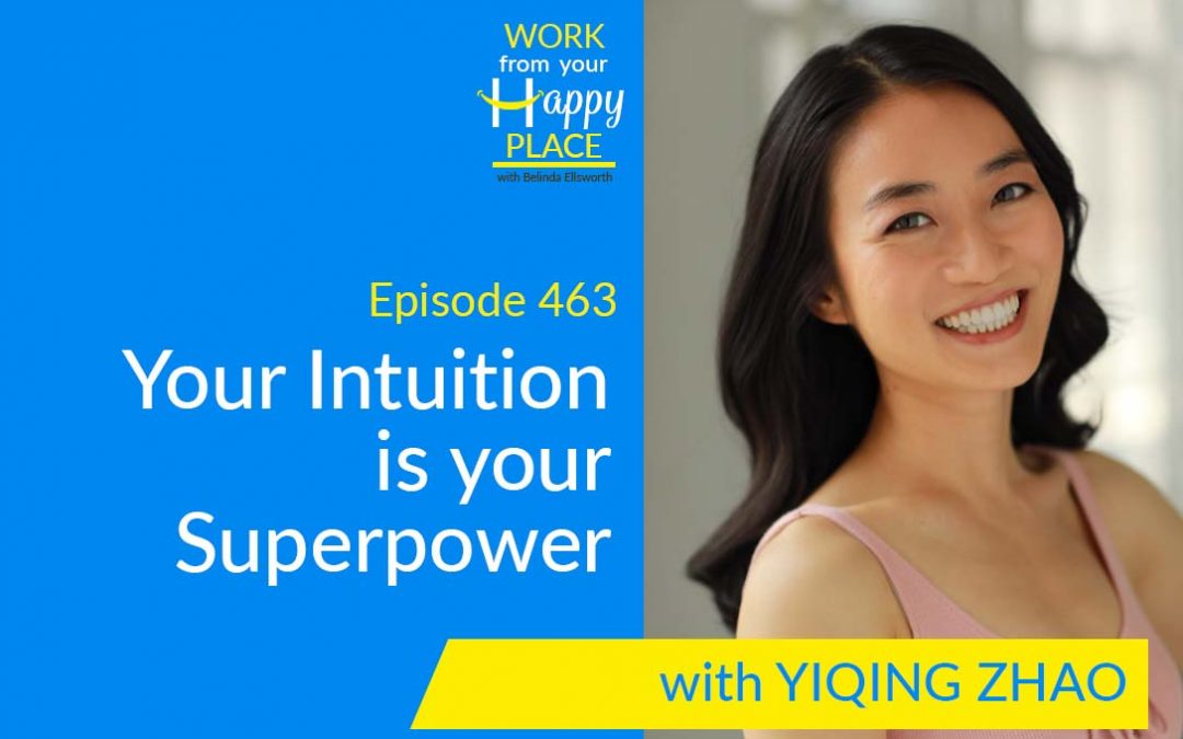 Episode 463 – Your Intuition is your Superpower with Yiqing Zhao