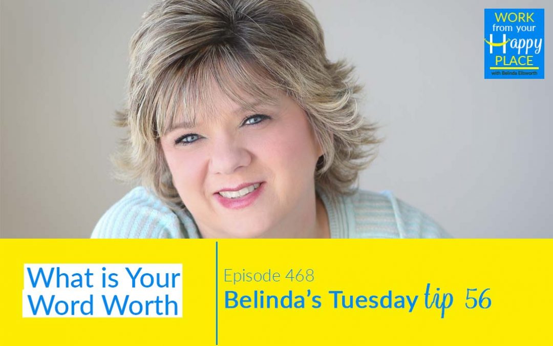 Episode 468 – Belinda’s Tuesday Tip 56 – What is Your Word Worth