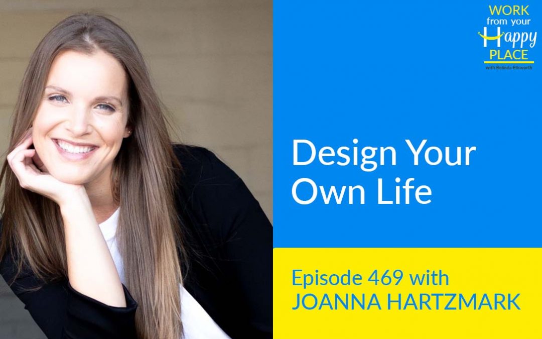 Episode 469 – Design Your Own Life with JoAnna Hartzmark