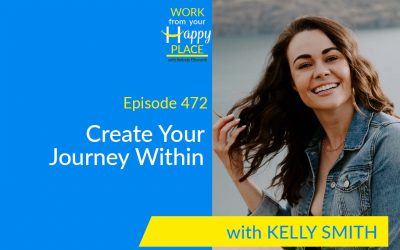 Episode 472 – Create Your Journey Within with Kelly Smith