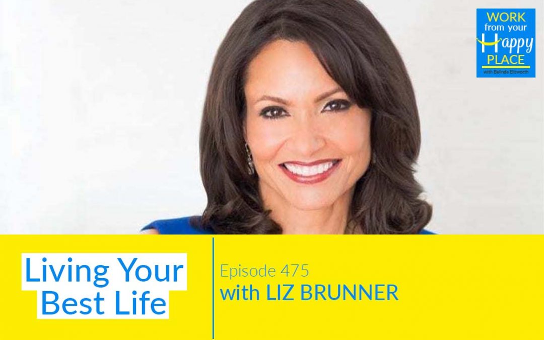 Episode 475 – Living Your Best Life with Liz Brunner