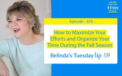 Episode 476 – Belinda’s Tuesday Tip 59 – How to Maximize Your Efforts and Organize Your Time During the Fall Season