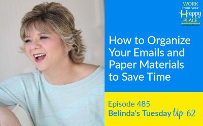 Episode 485 – Belinda’s Tuesday Tip 62 – How to Organize Your Emails and Paper Materials to Save Time