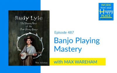 Episode 487 – Banjo Playing Mastery with Max Wareham