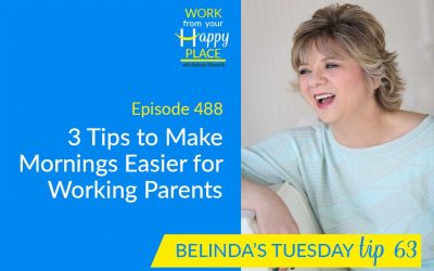 Episode 488 – Belinda’s Tuesday Tip 63 – 3 Tips to Make Mornings Easier for Working Parents
