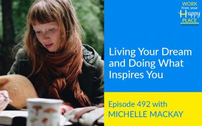 Episode 492 – Living Your Dream and Doing What Inspires You with Michelle MacKay 