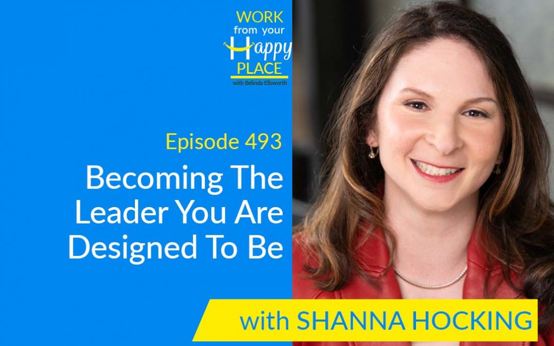 Episode 493 – Becoming The Leader You Are Designed To Be with Shanna Hocking