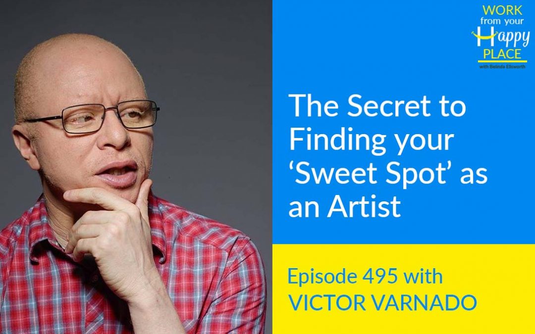 Episode 495 – The Secret to Finding your ‘Sweet Spot’ as an Artist with Victor Varnado