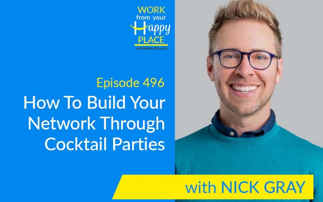 Episode 496 – How To Build Your Network Through Cocktail Parties with Nick Gray