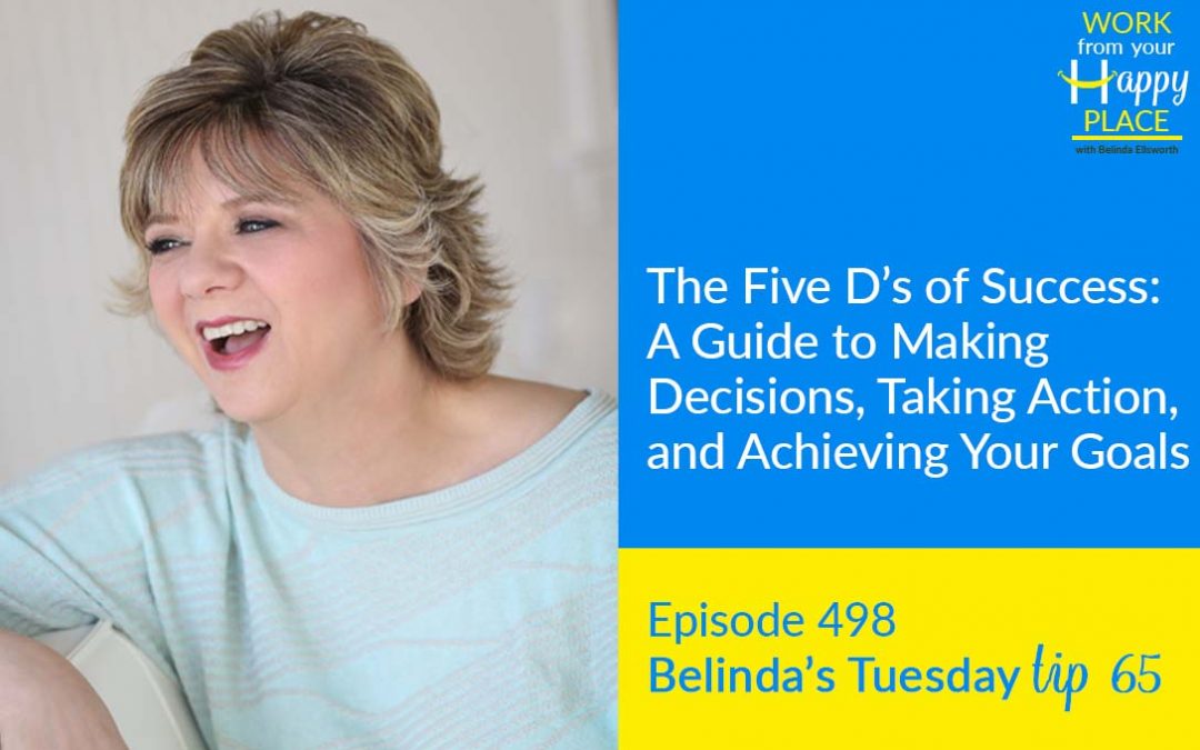 Episode 498 – Belinda’s Tuesday Tip 65 – The Five D’s of Success: A Guide to Making Decisions, Taking Action, and Achieving Your Goals