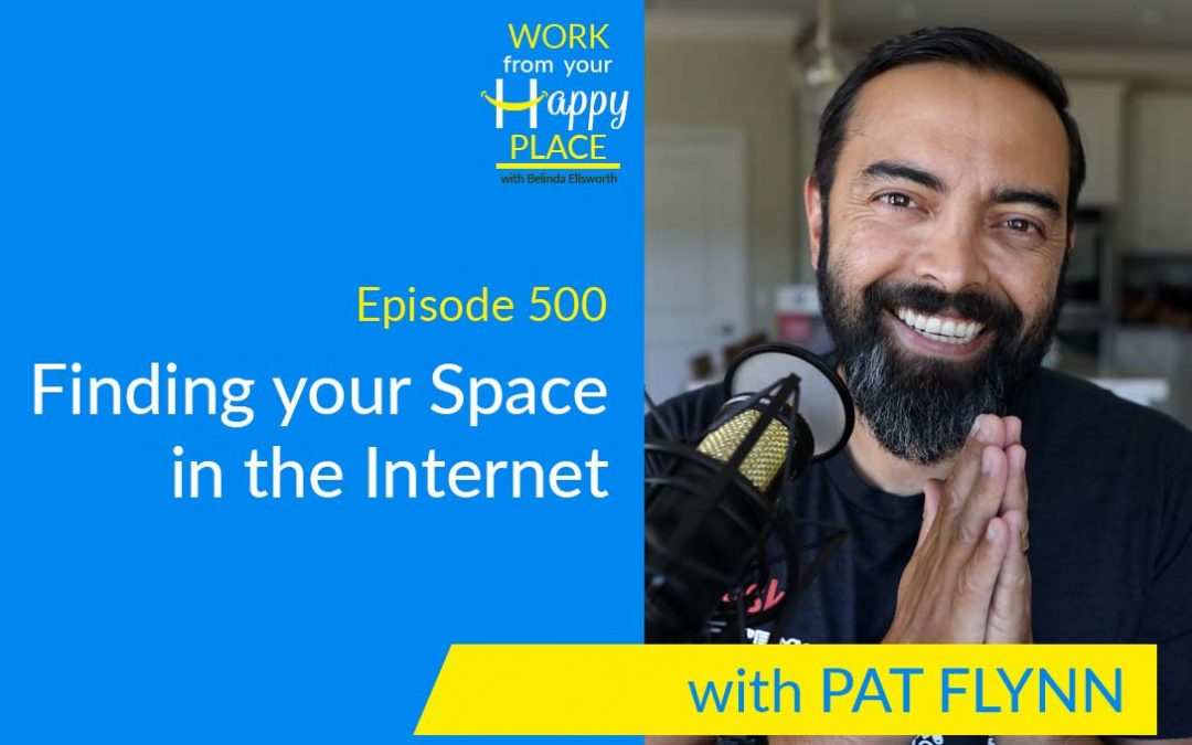 Episode 500 – Celebrating the 500th Milestone Episode with Pat Flynn – Finding your Space In the Internet