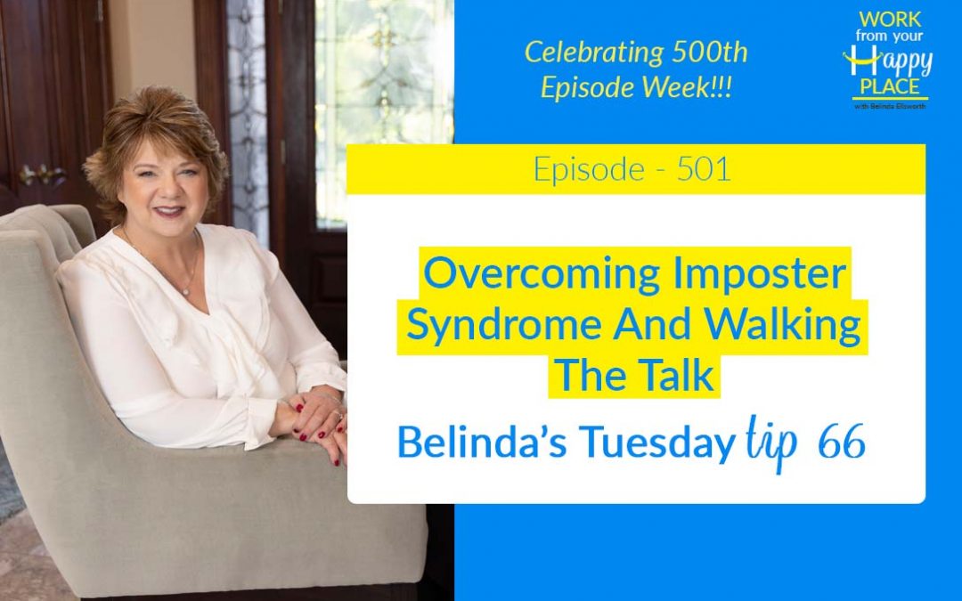 Episode 501 – Belinda’s Tuesday Tip 66 – Overcoming Imposter Syndrome And Walking The Talk