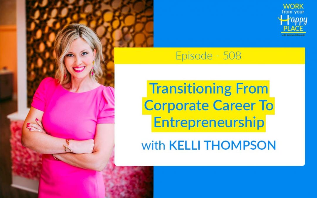 Episode 508 – Transitioning From Corporate Career To Entrepreneurship with Kelli Thompson