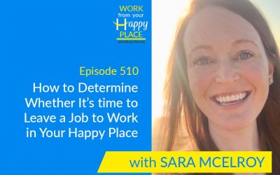 Episode 510 – How to Determine Whether It’s time to Leave a Job to Work in Your Happy Place with Sara McElroy