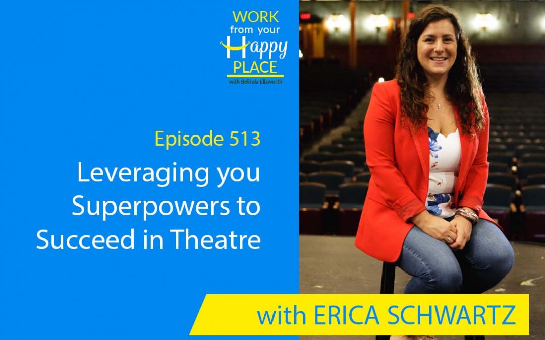 Episode 513 – Leveraging your Superpowers to Succeed in Theatre with Erica Schwartz