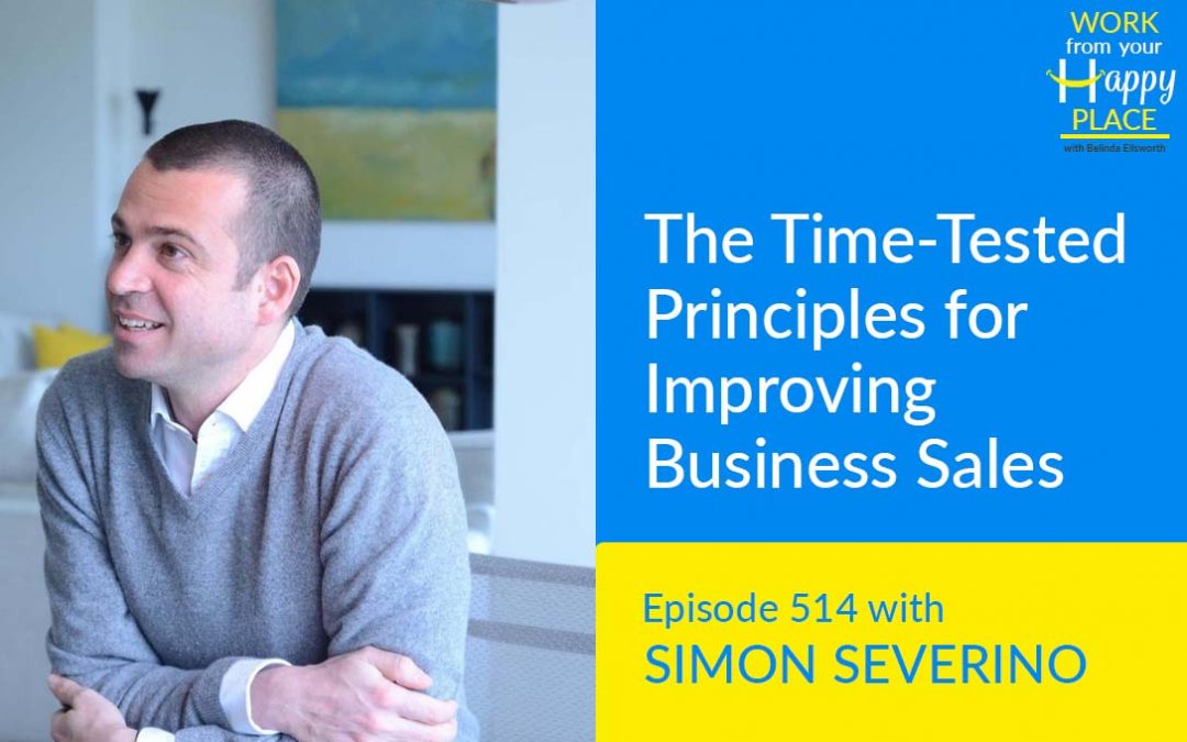 Episode 514 – The Time-Tested Principles for Improving Business Sales with Simon Severino