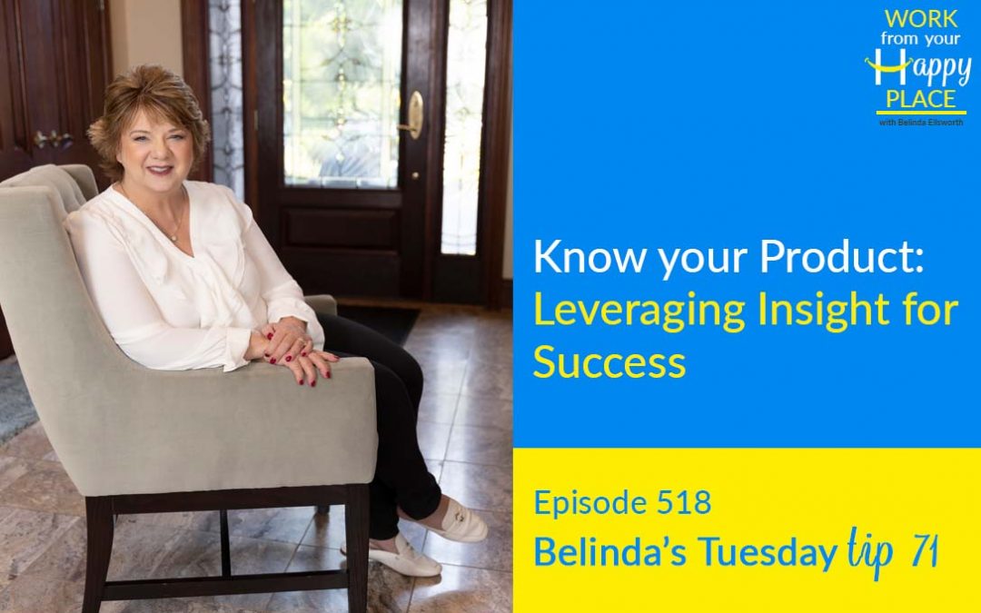 Episode 518 – Belinda’s Tuesday Tip 71 – Know your Product: Leveraging Insight for Success