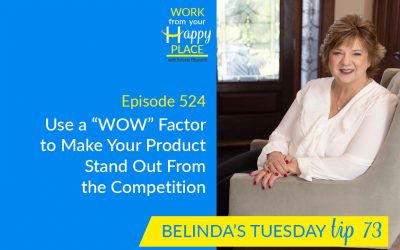Episode 524 – Belinda’s Tuesday Tip 73 – Use a “WOW” Factor to Make Your Product Stand Out From the Competition