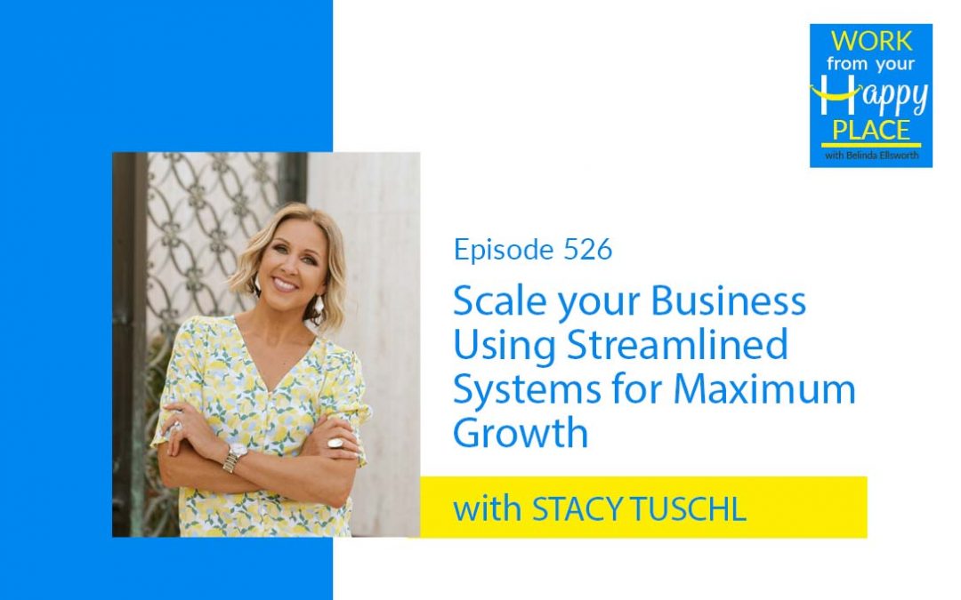 Episode 526 – Scale your Business Using Streamlined Systems for Maximum Growth with Stacy Tuschl