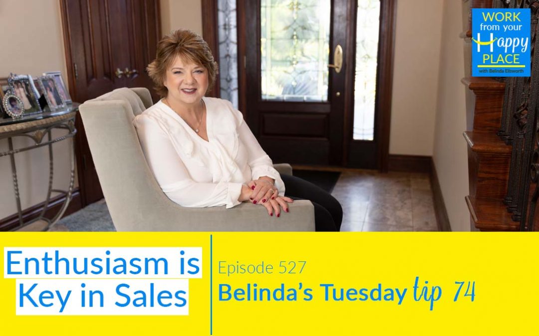 Episode 527 – Belinda’s Tuesday Tip 74 – Enthusiasm is Key in Sales