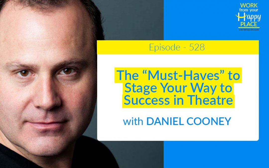 Episode 528 – The “Must-Haves” to Stage Your Way to Success in Theatre with Daniel Cooney