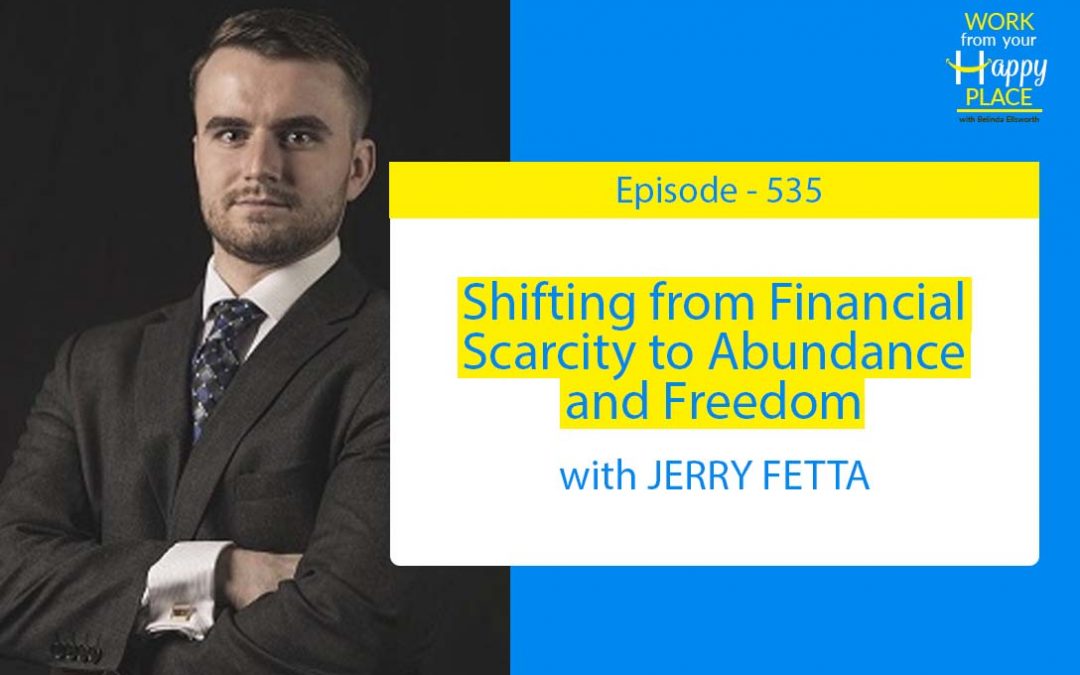 Episode 535 – Shifting from Financial Scarcity to Abundance and Freedom with Jerry Fetta