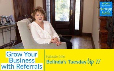 Episode 536 – Belinda’s Tuesday Tip 77 – Grow Your Business with Referrals