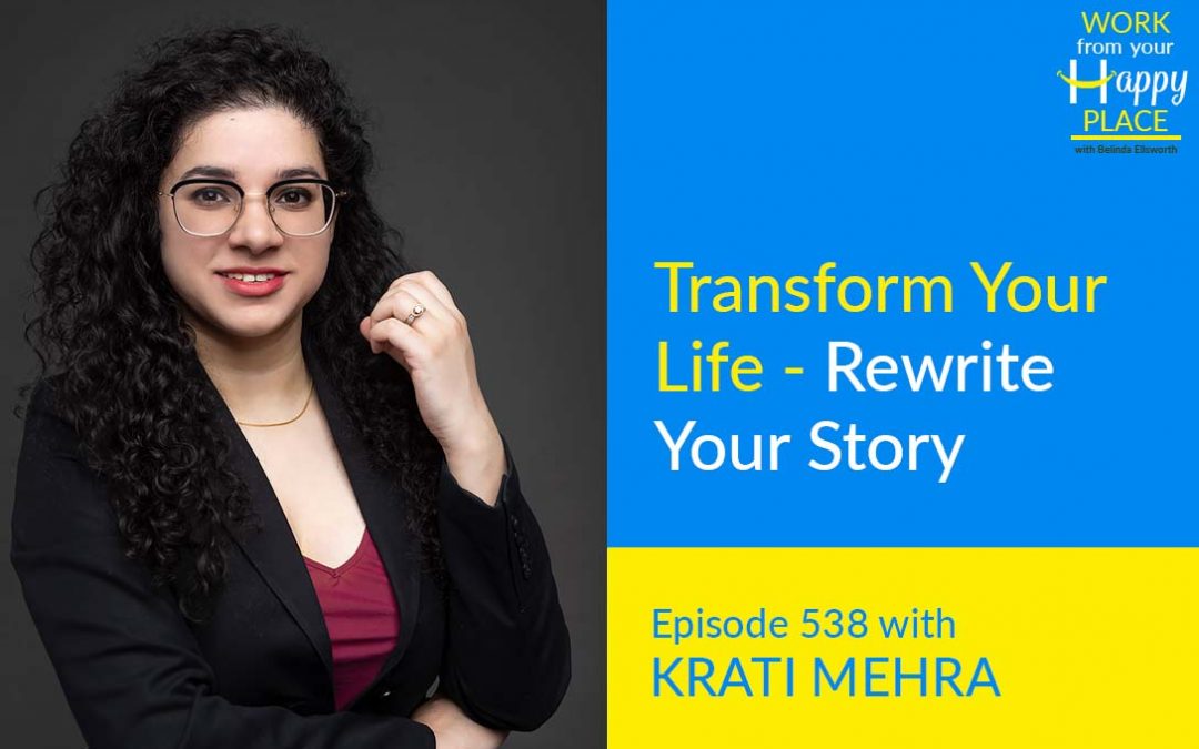 Episode 538 – Transform Your Life – Rewrite Your Story with Krati Mehra