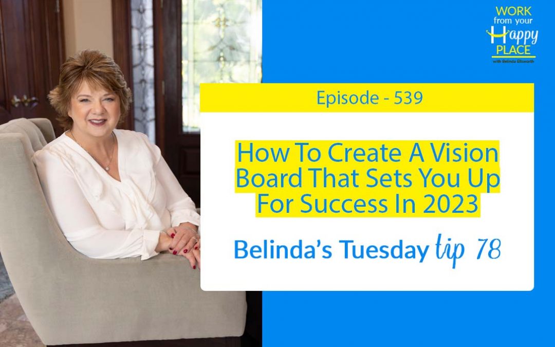 Episode – 539 – Belinda’s Tuesday Tip 78 – How To Create A Vision Board That Sets You Up For Success In 2023