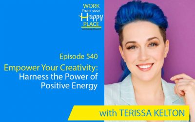 Episode 540 – Empower Your Creativity: Harness the Power of Positive Energy with Terissa Kelton