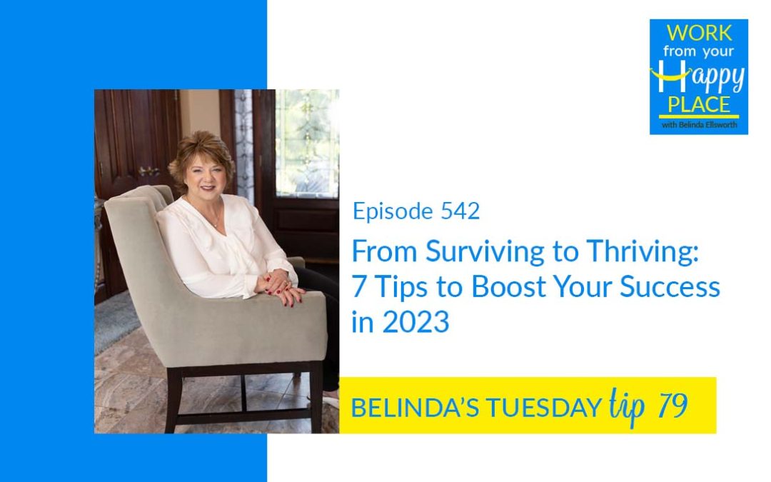 Episode 542 – Belinda’s Tuesday Tip 79 – From Surviving to Thriving: 7 Tips to Boost Your Success in 2023
