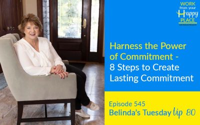 Episode 545 – Belinda’s Tuesday Tip 80- Harness the Power of Commitment – 8 Steps to Create Lasting Commitment