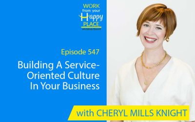 Episode 547 – Building A Service-Oriented Culture In Your Business with Cheryl Mills Knight