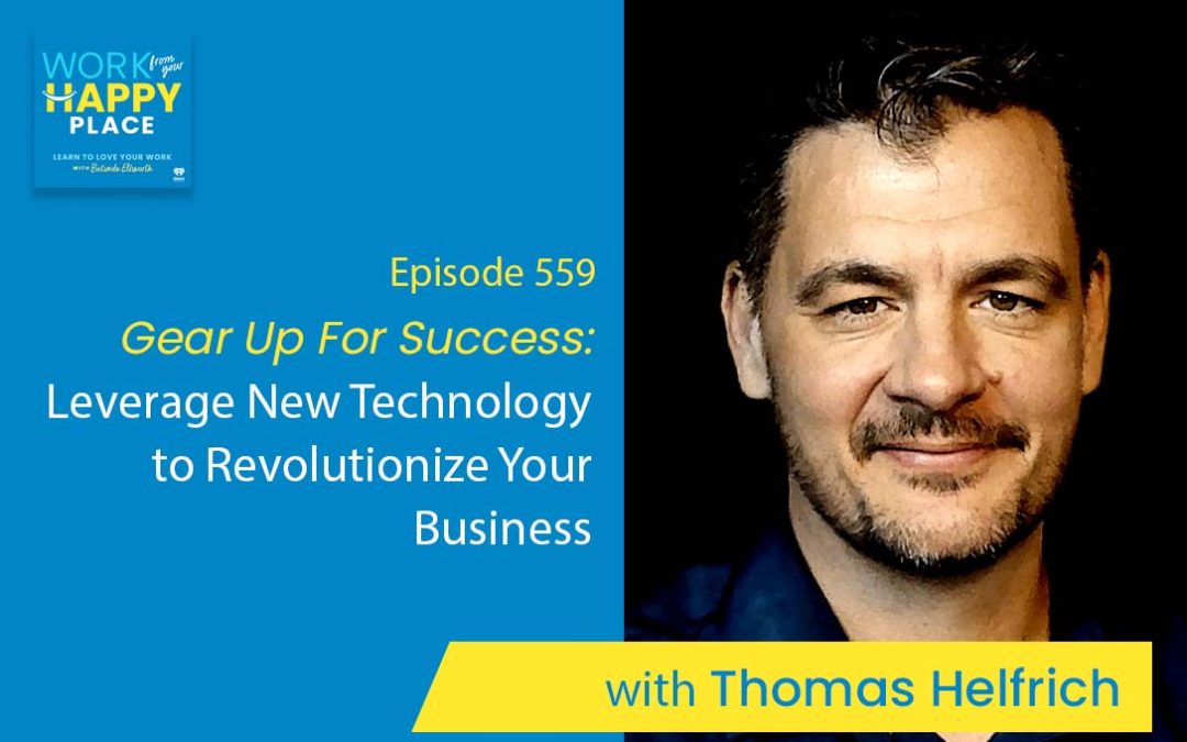 Episode 559 – Gear Up For Success: Leverage New Technology to Revolutionize Your Business with Thomas Helfrich