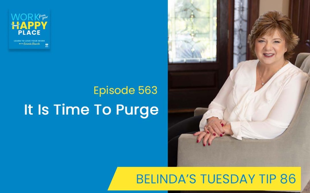 Episode 563 – Belinda’s Tuesday Tip 86 – It Is Time To Purge