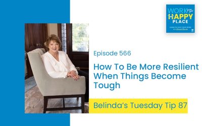 Episode 566 – Belinda's Tuesday Tip 87 – How To Be More Resilient When Things Become Tough