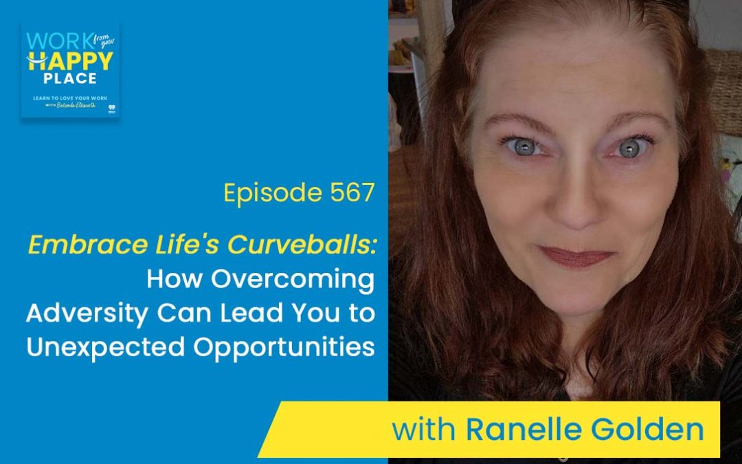 Episode 567 – Embrace Life’s Curveballs: How Overcoming Adversity Can Lead You to Unexpected Opportunities with Ranelle Golden